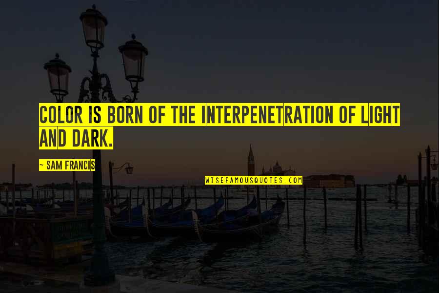 Dark And Light Quotes By Sam Francis: Color is born of the interpenetration of light