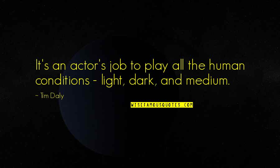 Dark And Light Quotes By Tim Daly: It's an actor's job to play all the