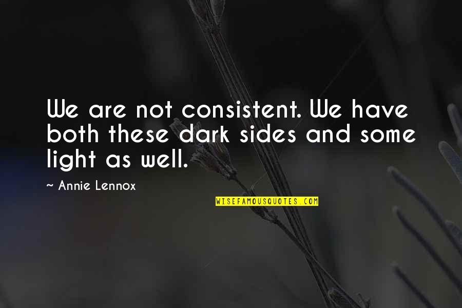 Dark And Light Side Quotes By Annie Lennox: We are not consistent. We have both these