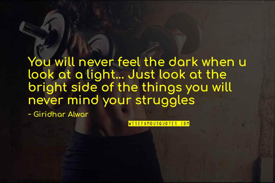 Dark And Light Side Quotes By Giridhar Alwar: You will never feel the dark when u