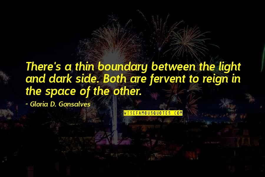 Dark And Light Side Quotes By Gloria D. Gonsalves: There's a thin boundary between the light and