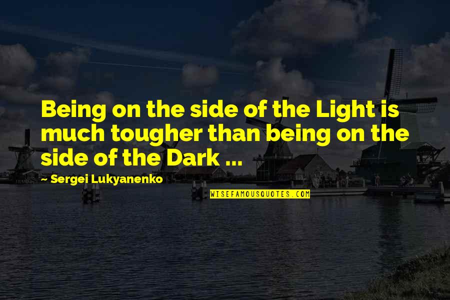 Dark And Light Side Quotes By Sergei Lukyanenko: Being on the side of the Light is