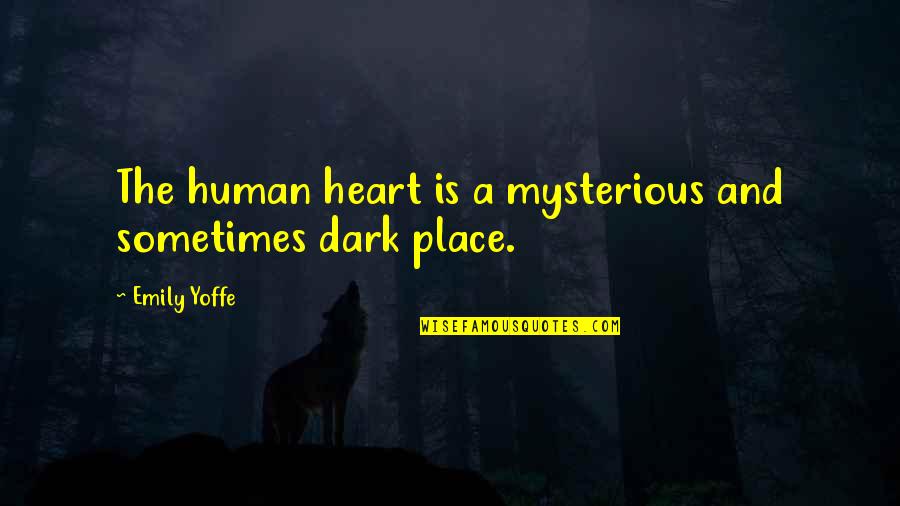 Dark And Mysterious Quotes By Emily Yoffe: The human heart is a mysterious and sometimes