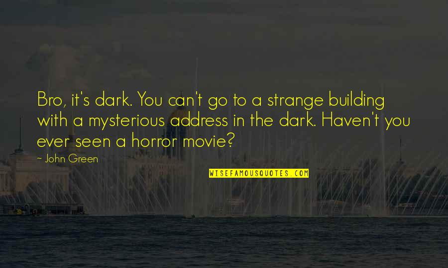 Dark And Mysterious Quotes By John Green: Bro, it's dark. You can't go to a