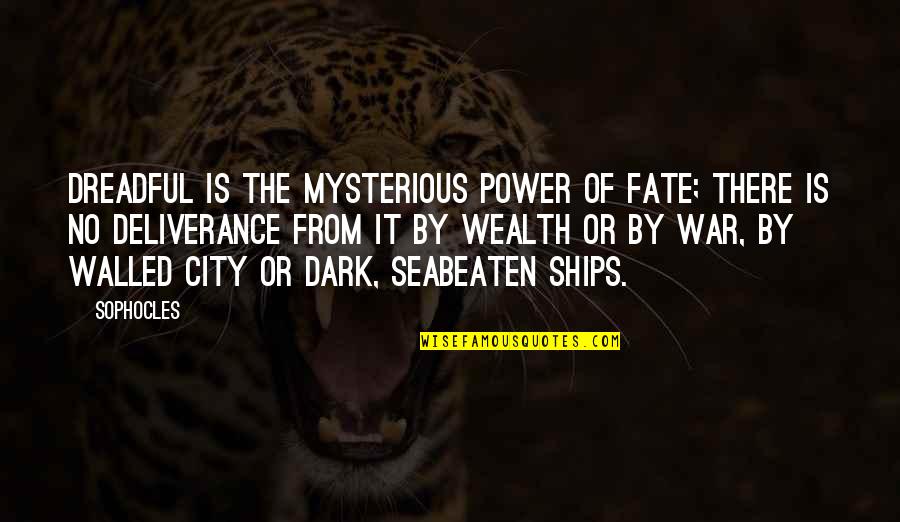 Dark And Mysterious Quotes By Sophocles: Dreadful is the mysterious power of fate; there