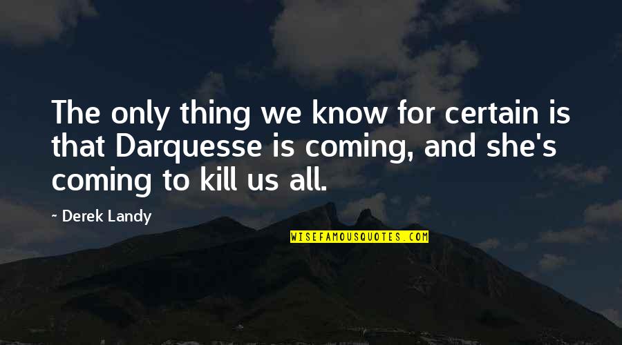 Dark And Ominous Quotes By Derek Landy: The only thing we know for certain is