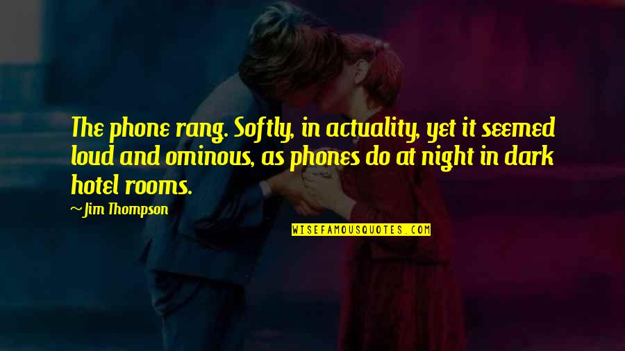 Dark And Ominous Quotes By Jim Thompson: The phone rang. Softly, in actuality, yet it