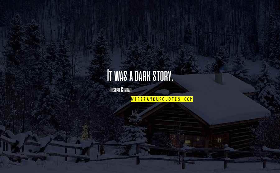 Dark And Ominous Quotes By Joseph Conrad: It was a dark story. Dark And Ominous Quotes By Joseph Conrad: It was a dark story.