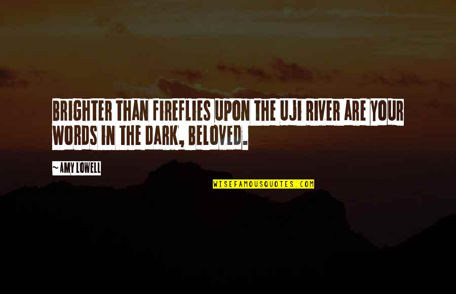 Dark And Romantic Quotes By Amy Lowell: Brighter than fireflies upon the Uji River are