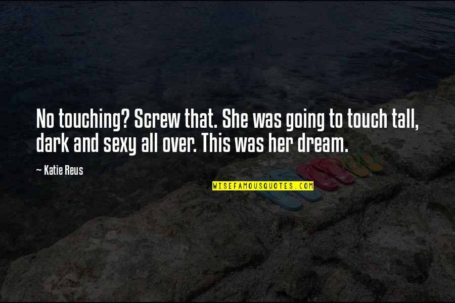 Dark And Romantic Quotes By Katie Reus: No touching? Screw that. She was going to