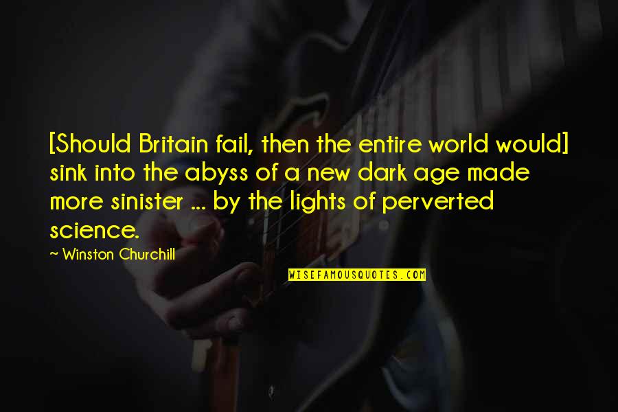 Dark And Sinister Quotes By Winston Churchill: [Should Britain fail, then the entire world would]
