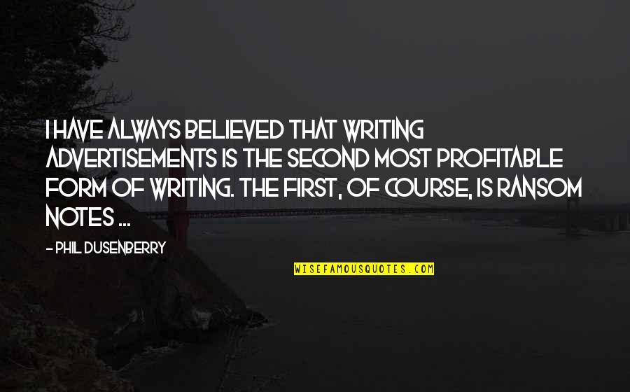 Dark And Stormy Quotes By Phil Dusenberry: I have always believed that writing advertisements is Dark And Stormy Quotes By Phil Dusenberry: I have always believed that writing advertisements is