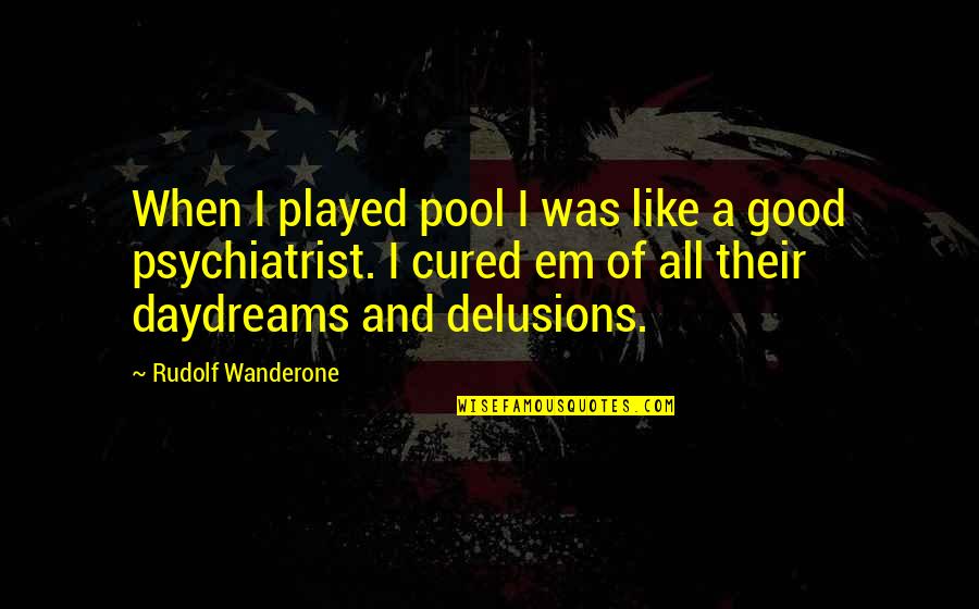 Dark And Stormy Quotes By Rudolf Wanderone: When I played pool I was like a Dark And Stormy Quotes By Rudolf Wanderone: When I played pool I was like a