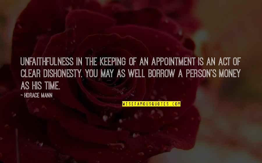Dark And Twisty Quotes By Horace Mann: Unfaithfulness in the keeping of an appointment is
