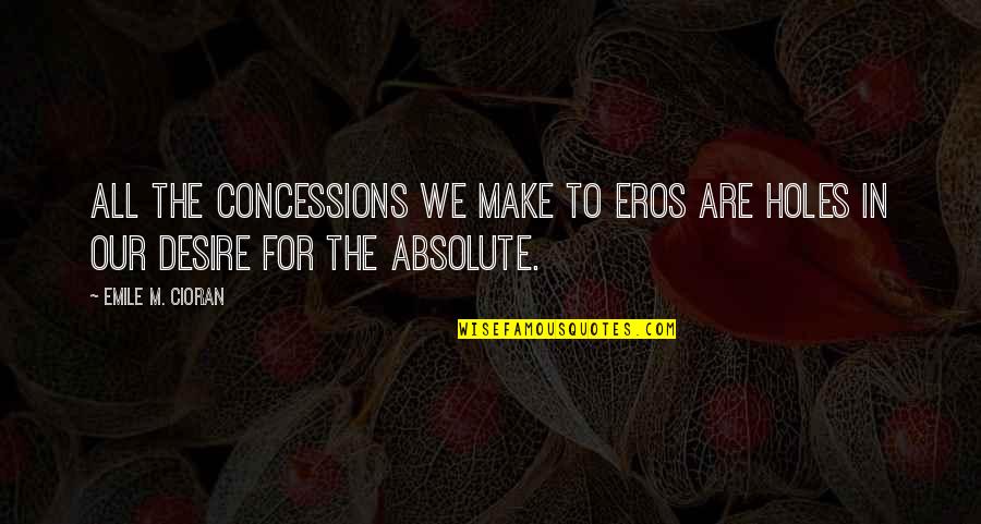 Dark Angel David Klass Quotes By Emile M. Cioran: All the concessions we make to Eros are