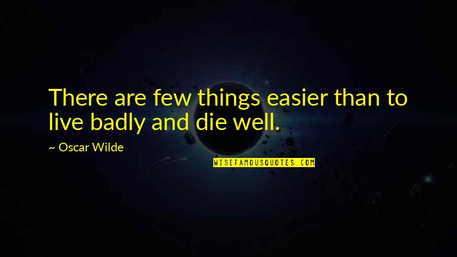 Dark Angel Poems Quotes By Oscar Wilde: There are few things easier than to live