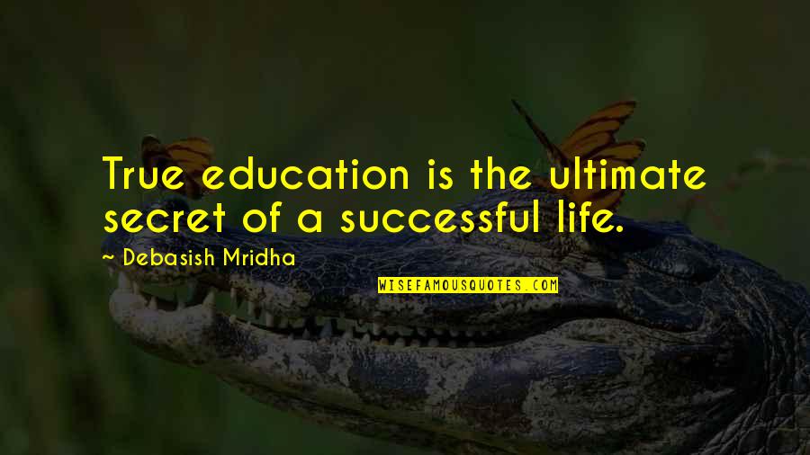 Dark Angel Quote Quotes By Debasish Mridha: True education is the ultimate secret of a
