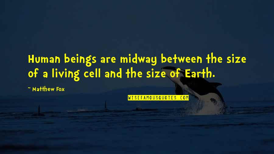 Dark Angel Quote Quotes By Matthew Fox: Human beings are midway between the size of