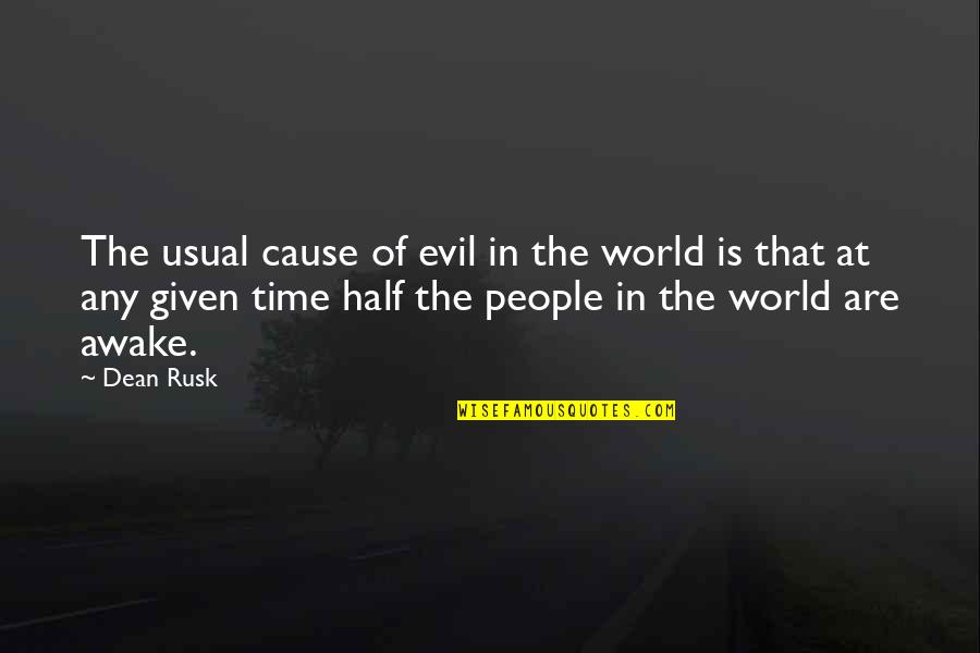 Dark Archon Quotes By Dean Rusk: The usual cause of evil in the world Dark Archon Quotes By Dean Rusk: The usual cause of evil in the world
