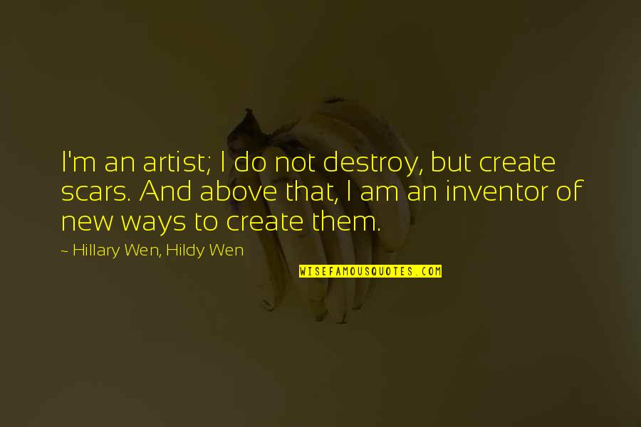 Dark Art Quotes By Hillary Wen, Hildy Wen: I'm an artist; I do not destroy, but Dark Art Quotes By Hillary Wen, Hildy Wen: I'm an artist; I do not destroy, but