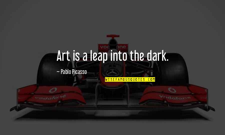 Dark Art Quotes By Pablo Picasso: Art is a leap into the dark. Dark Art Quotes By Pablo Picasso: Art is a leap into the dark.