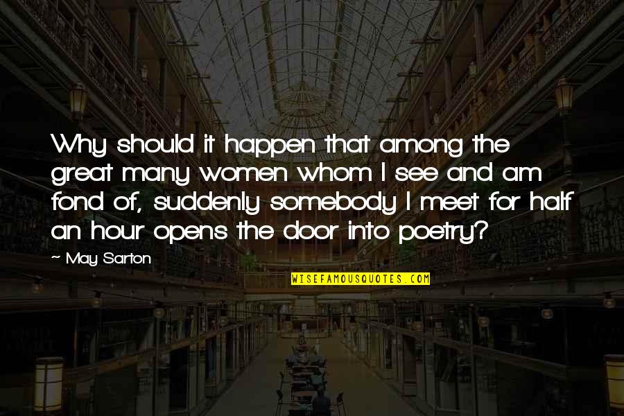 Dark Artifices Quotes By May Sarton: Why should it happen that among the great