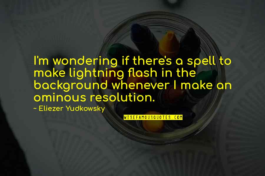 Dark Background Quotes By Eliezer Yudkowsky: I'm wondering if there's a spell to make