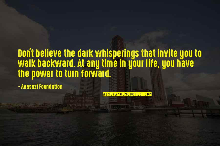 Dark Backward Quotes By Anasazi Foundation: Don't believe the dark whisperings that invite you