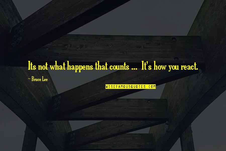 Dark Backward Quotes By Bruce Lee: Its not what happens that counts ... It's