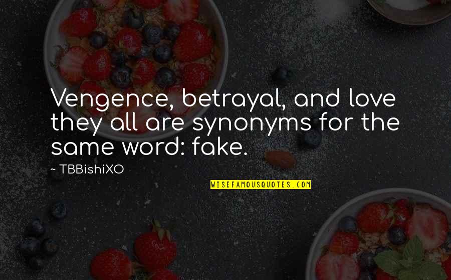 Dark Betrayal Quotes By TBBishiXO: Vengence, betrayal, and love they all are synonyms