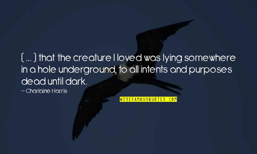 Dark Blood Quotes By Charlaine Harris: ( ... ) that the creature I loved