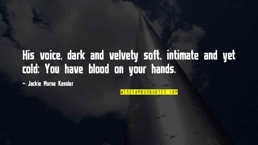 Dark Blood Quotes By Jackie Morse Kessler: His voice, dark and velvety soft, intimate and