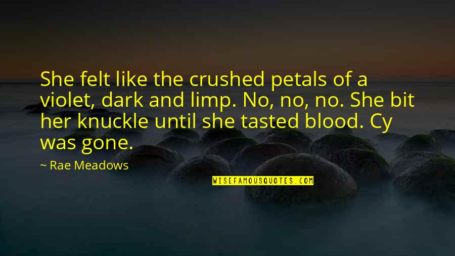 Dark Blood Quotes By Rae Meadows: She felt like the crushed petals of a