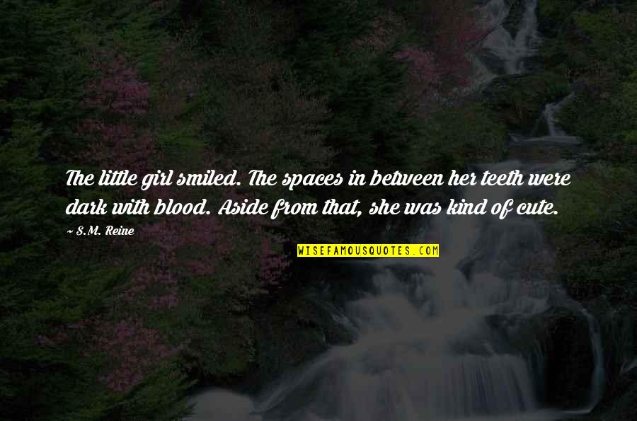 Dark Blood Quotes By S.M. Reine: The little girl smiled. The spaces in between