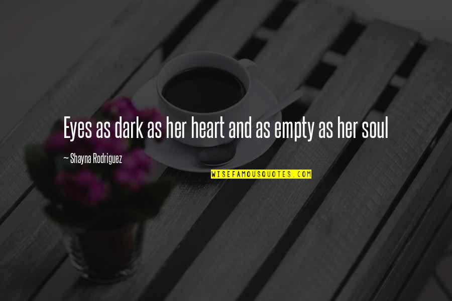 Dark Broken Heart Quotes By Shayna Rodriguez: Eyes as dark as her heart and as