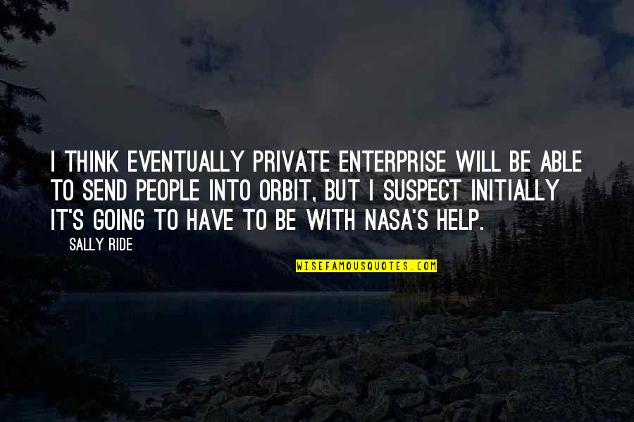 Dark Brown Eye Quotes By Sally Ride: I think eventually private enterprise will be able