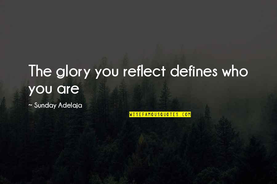 Dark Brutal Quotes By Sunday Adelaja: The glory you reflect defines who you are