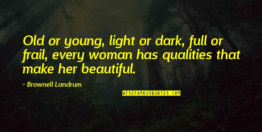 Dark But Beautiful Quotes By Brownell Landrum: Old or young, light or dark, full or