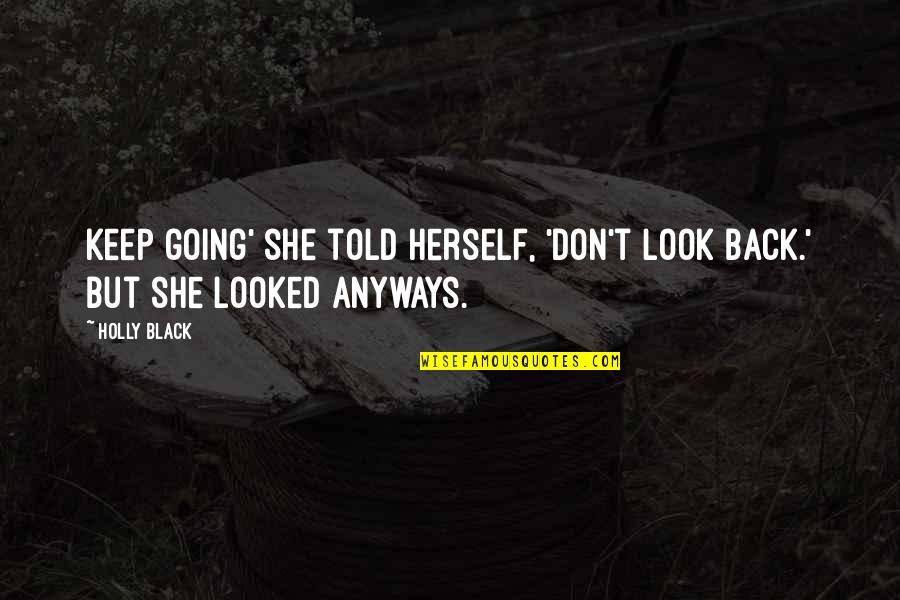 Dark But Beautiful Quotes By Holly Black: Keep going' she told herself, 'Don't look back.'