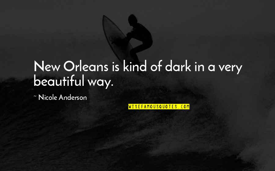 Dark But Beautiful Quotes By Nicole Anderson: New Orleans is kind of dark in a