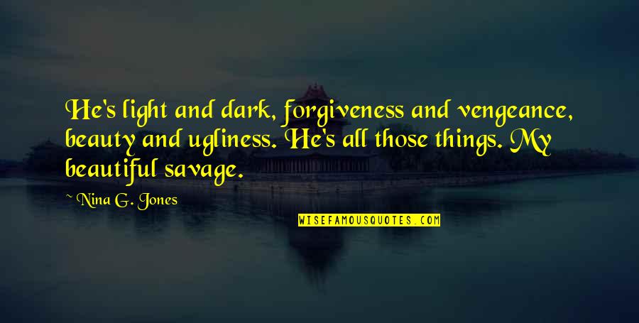 Dark But Beautiful Quotes By Nina G. Jones: He's light and dark, forgiveness and vengeance, beauty