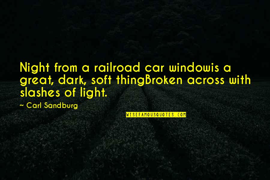 Dark Car Quotes By Carl Sandburg: Night from a railroad car windowis a great, Dark Car Quotes By Carl Sandburg: Night from a railroad car windowis a great,