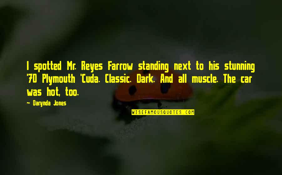 Dark Car Quotes By Darynda Jones: I spotted Mr. Reyes Farrow standing next to Dark Car Quotes By Darynda Jones: I spotted Mr. Reyes Farrow standing next to