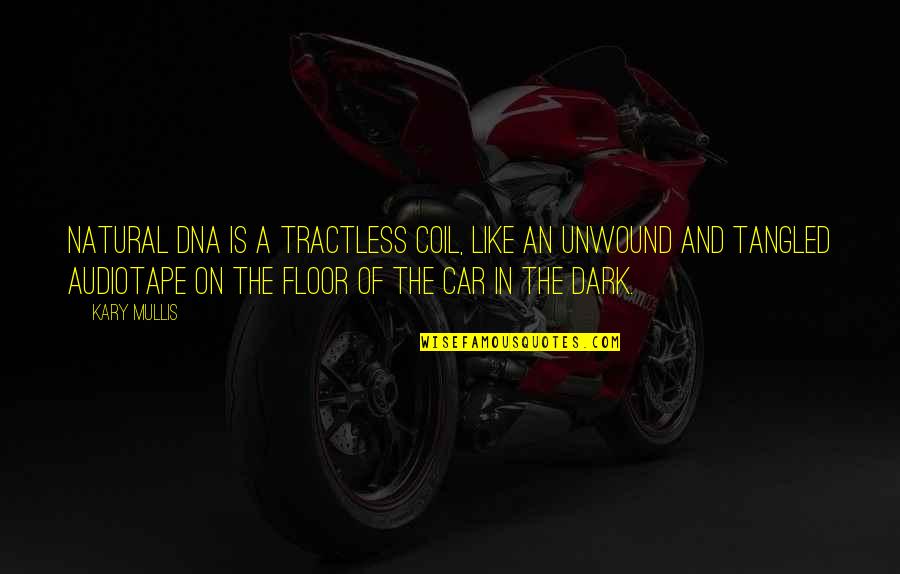 Dark Car Quotes By Kary Mullis: Natural DNA is a tractless coil, like an Dark Car Quotes By Kary Mullis: Natural DNA is a tractless coil, like an