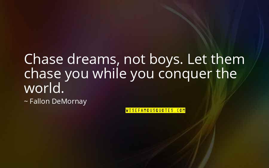 Dark Chocolate Love Quotes By Fallon DeMornay: Chase dreams, not boys. Let them chase you