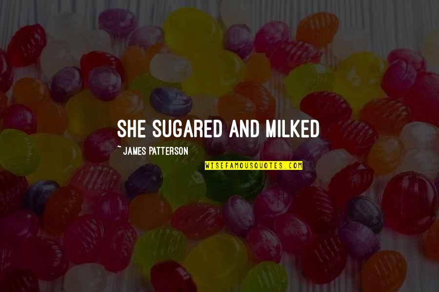 Dark Chocolate Love Quotes By James Patterson: She sugared and milked