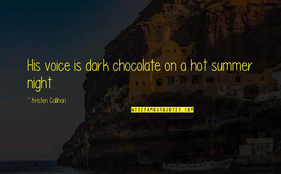 Dark Chocolate Quotes By Kristen Callihan: His voice is dark chocolate on a hot