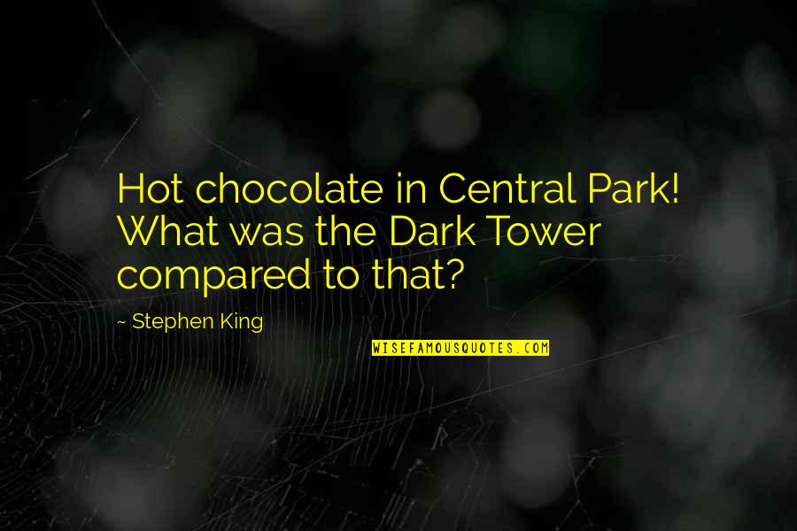 Dark Chocolate Quotes By Stephen King: Hot chocolate in Central Park! What was the
