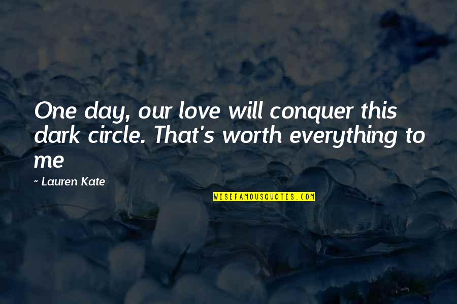 Dark Circle Quotes By Lauren Kate: One day, our love will conquer this dark