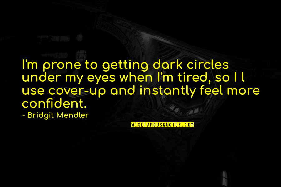 Dark Circles Eyes Quotes By Bridgit Mendler: I'm prone to getting dark circles under my Dark Circles Eyes Quotes By Bridgit Mendler: I'm prone to getting dark circles under my